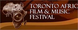 TORONTO AFRICAN FILM and MUSIC FESTIVAL Celebrating African history and culture